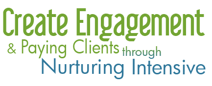Create Engagement, and Paying Clients, through Nurturing