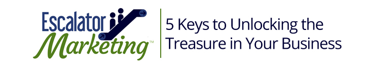 Escalator Marketing: 5 Keys to Unlocking the Treasure in Your Business