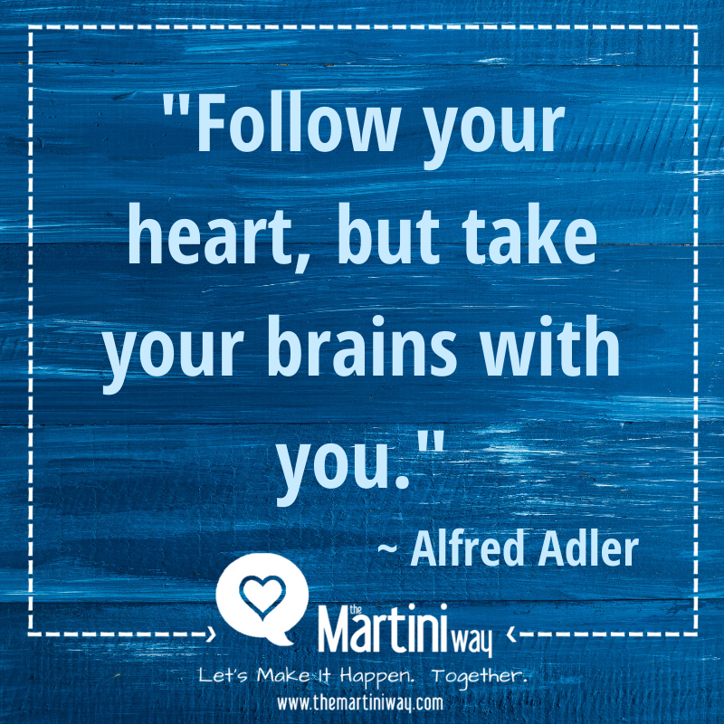 Follow Your Heart, But Take Your Brains With You.
