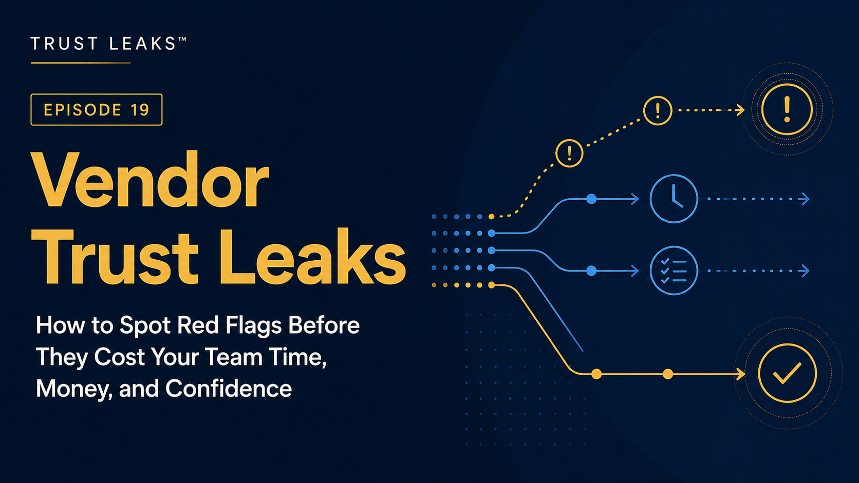 Trust Leaks™: Vendor Trust Leaks: How to Spot Red Flags Before They Cost Your Team Time, Money, and Confidence