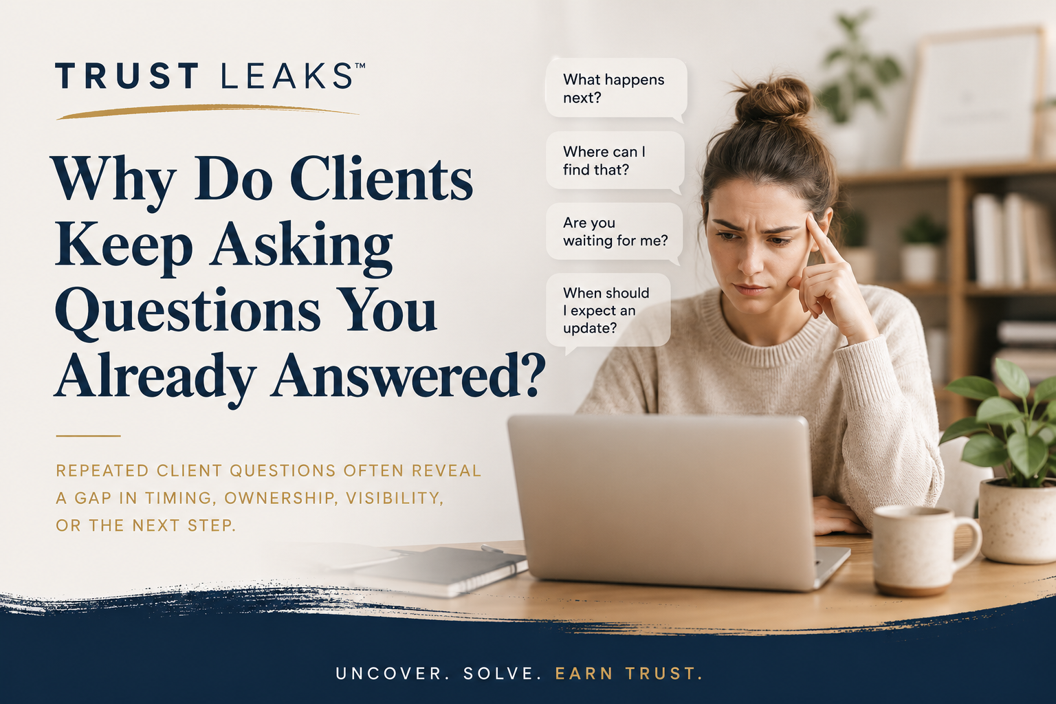 Trust Leaks™: Why Do Clients Ask Questions You Already Answered?