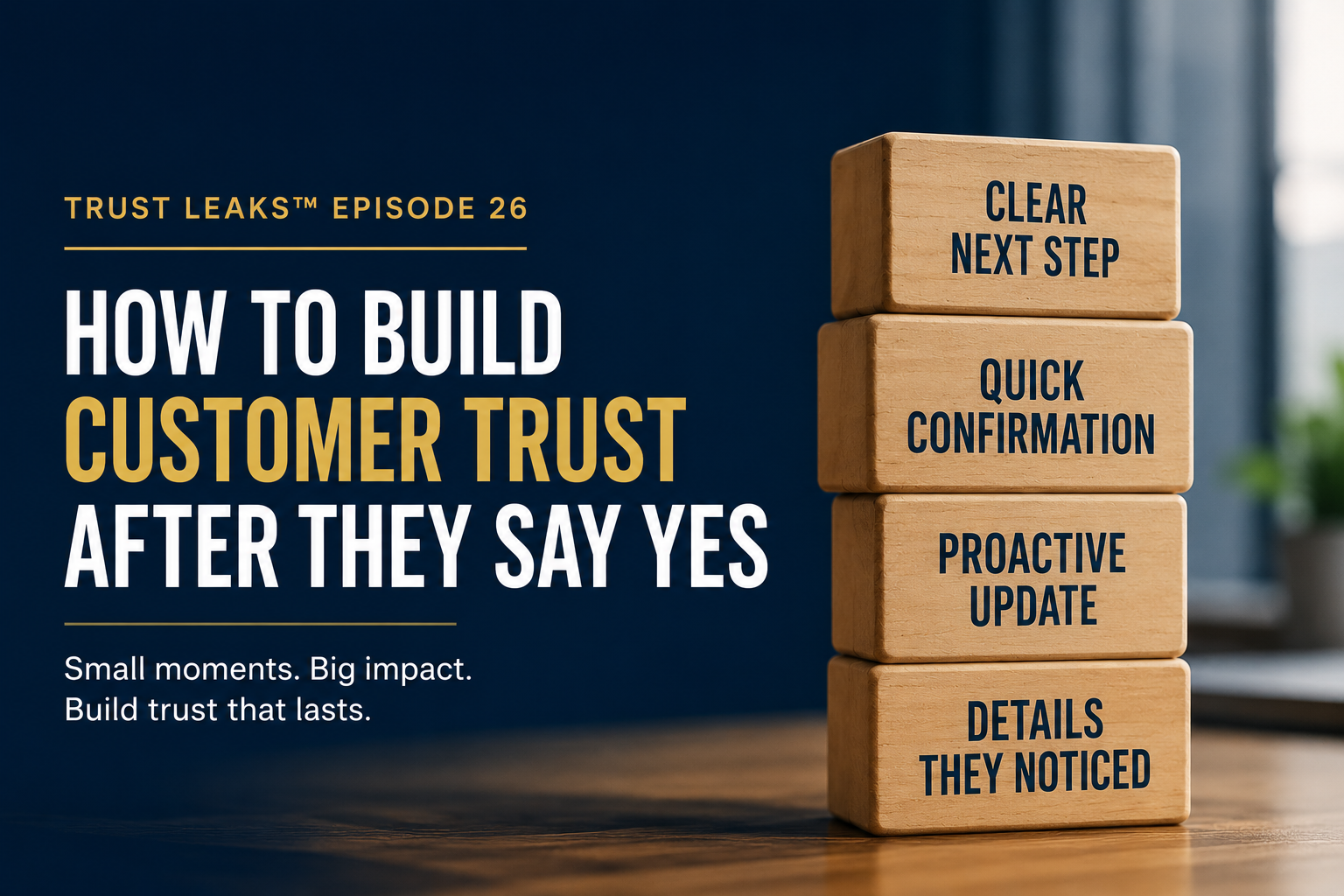 Trust Leaks™: How to Build Customer Trust After They Say Yes: The Power of Trust Deposits